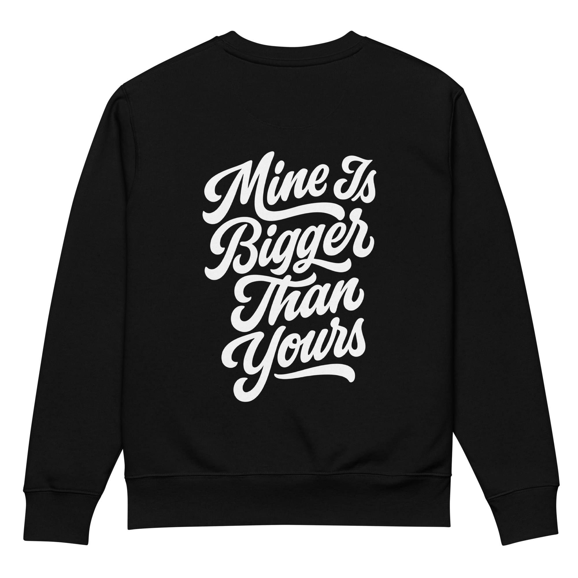 Mine Is Bigger Than Yours Crewneck Sweatshirt