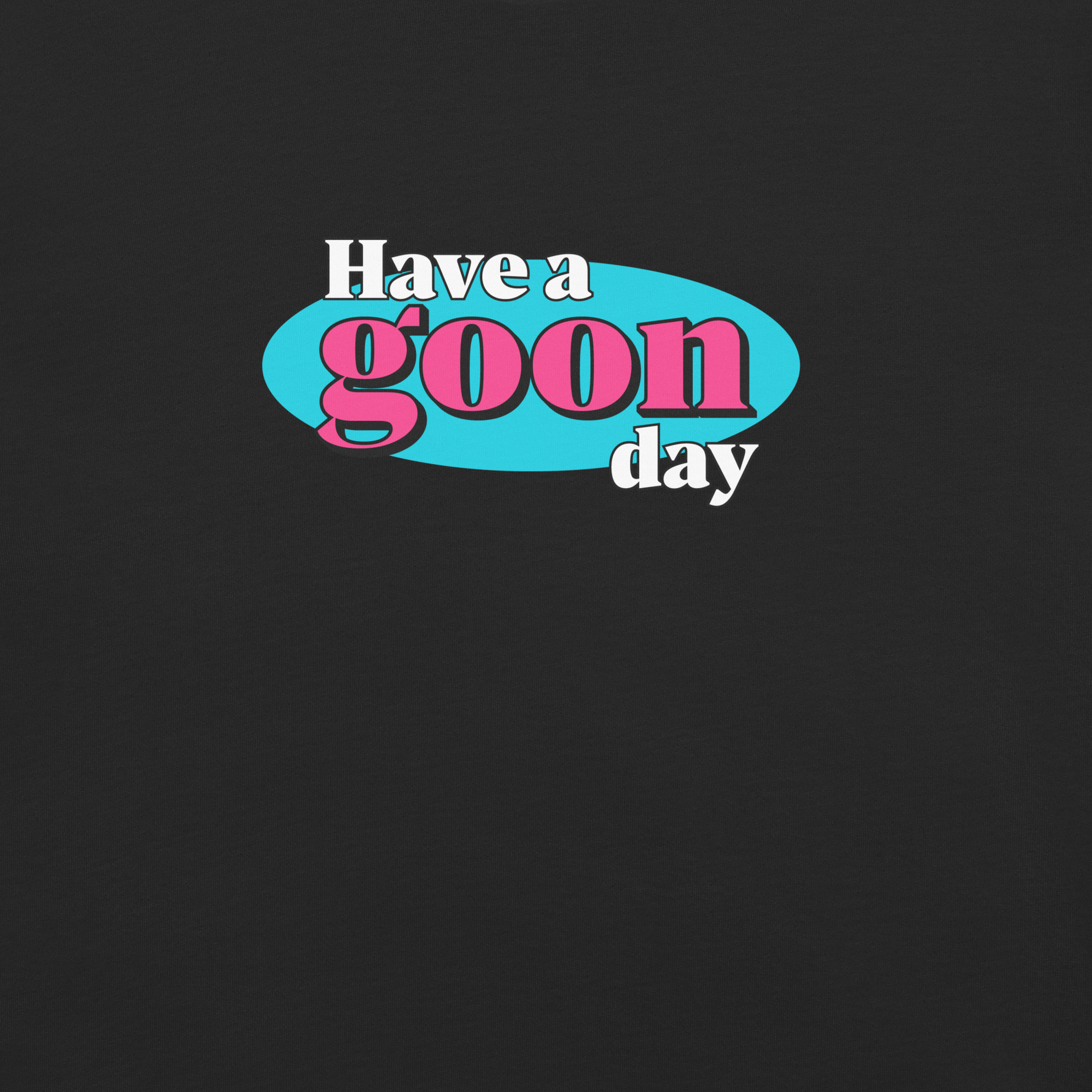 Have A Goon Day T-Shirt
